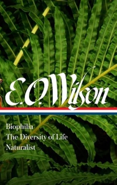 Edward O. Wilson: Biophilia / The Diversity of Life / Naturalist