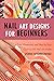 Nail Art Designs for Beginners: Easy, Glamorous and Step-by-Step Guide to DIY Nail Art Hacks