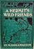 A Hermit's Wild Friends: Or...