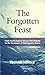 The Forgotten Feast: From Performance-Driven Christianity to the Covenant of Outrageous Grace