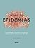 Atlas de epidemias: Enfermedades mortales y contagiosas desde la peste hasta el virus del Zika