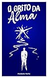 O GRITO DA ALMA: (desenvolvimento e transformação pessoal)