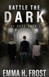 Battle The Dark by Emma H. Frost