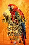 The Great Filling Station Holdup: Crime Fiction Inspired by the Songs of Jimmy Buffett