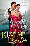 Kiss Me, If You Dare by Alyssa Clarke