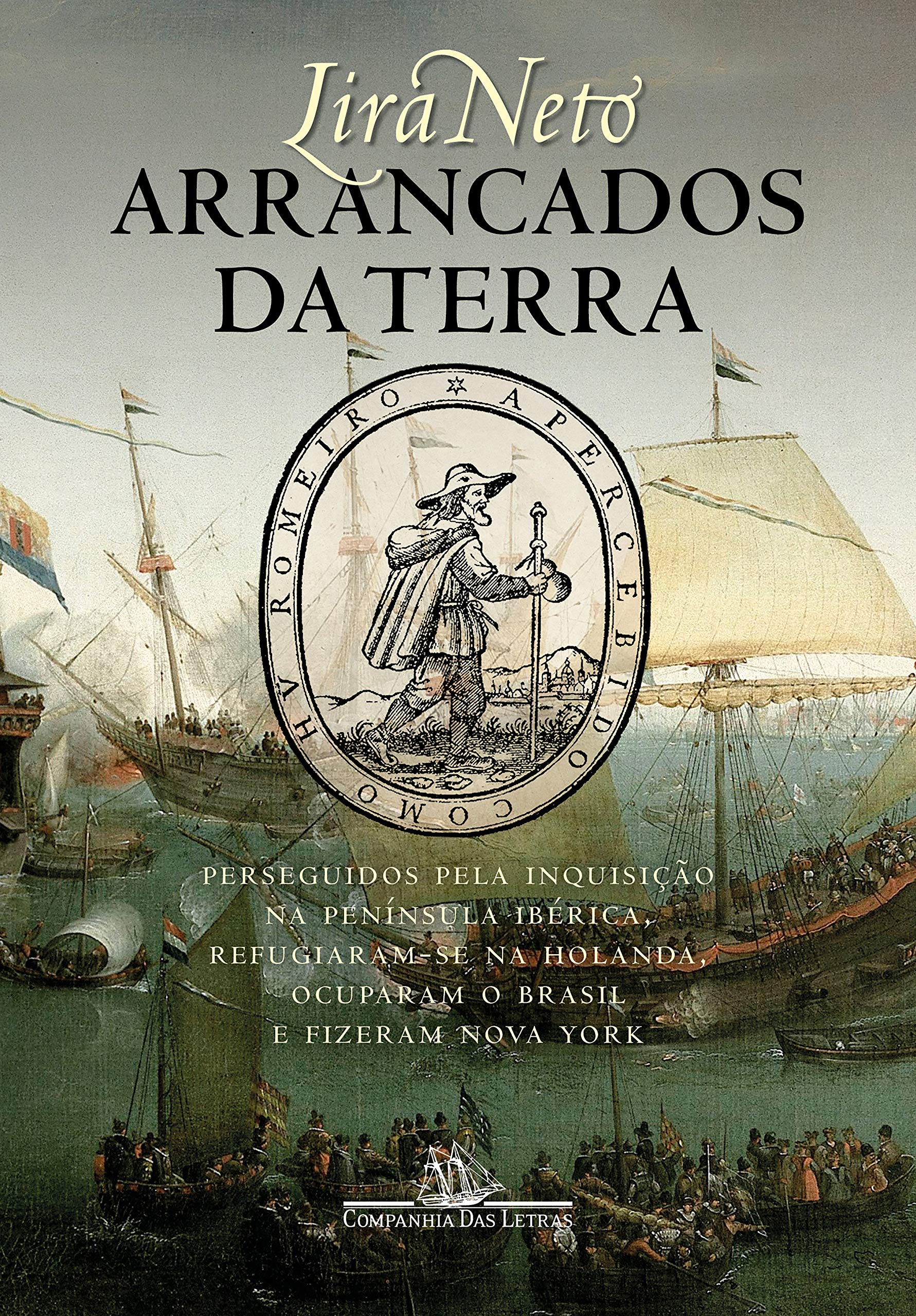 Arrancados da terra: Perseguidos pela Inquisição na Península Ibérica, refugiaram-se na Holanda, ocuparam o Brasil e fizeram Nova York (Portuguese Edition)