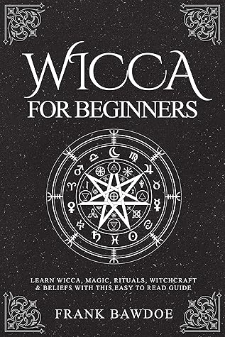Wicca for Beginners: Learn Wicca, Magic, Rituals, Witchcraft & Beliefs with This Easy to Read Guide (Wicca Spells and Witchcraft Rituals)