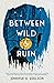 Between Wild and Ruin (Wild And Ruin, #1)