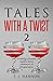 Tales With A Twist-2: A mixology of murder, mayhem, humor, whodunnits, & feel-good stories.