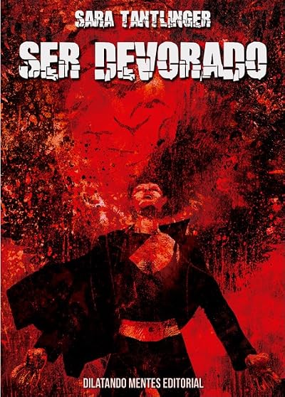 Portada de Ser devorado, de Sara Tantlinger