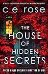 The House of Hidden Secrets by C.E. Rose