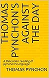 Thomas pynchon's Against the day: A Deleuzian reading of pynchon's language. Thomas pynchon's Against the day: A Deleuzian reading of pynchon's language.