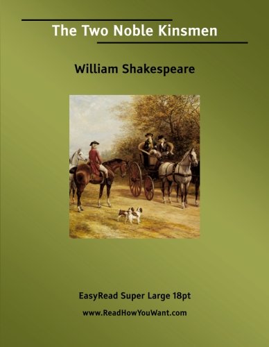 The Two Noble Kinsmen: [EasyRead Super Large 18pt Edition]