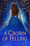 Book cover for A Crown of Felling: 2021 Version