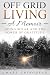 Off Grid Living, A Memoir: ...