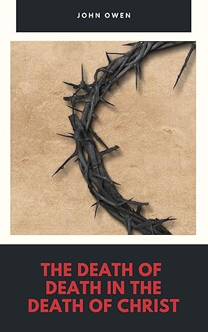 THE DEATH OF DEATH IN THE DEATH OF CHRIST