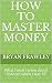 How to master money: What I...