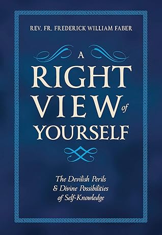 A Right View of Yourself: The Devilish Perils & Divine Possibilities of Self-Knowledge