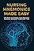 Nursing Mnemonics Made Easy by Forrest Swearingin