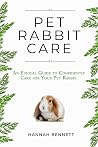 Pet Rabbit Care: An Ethical Guide to Confidently Care for Your Pet Rabbit