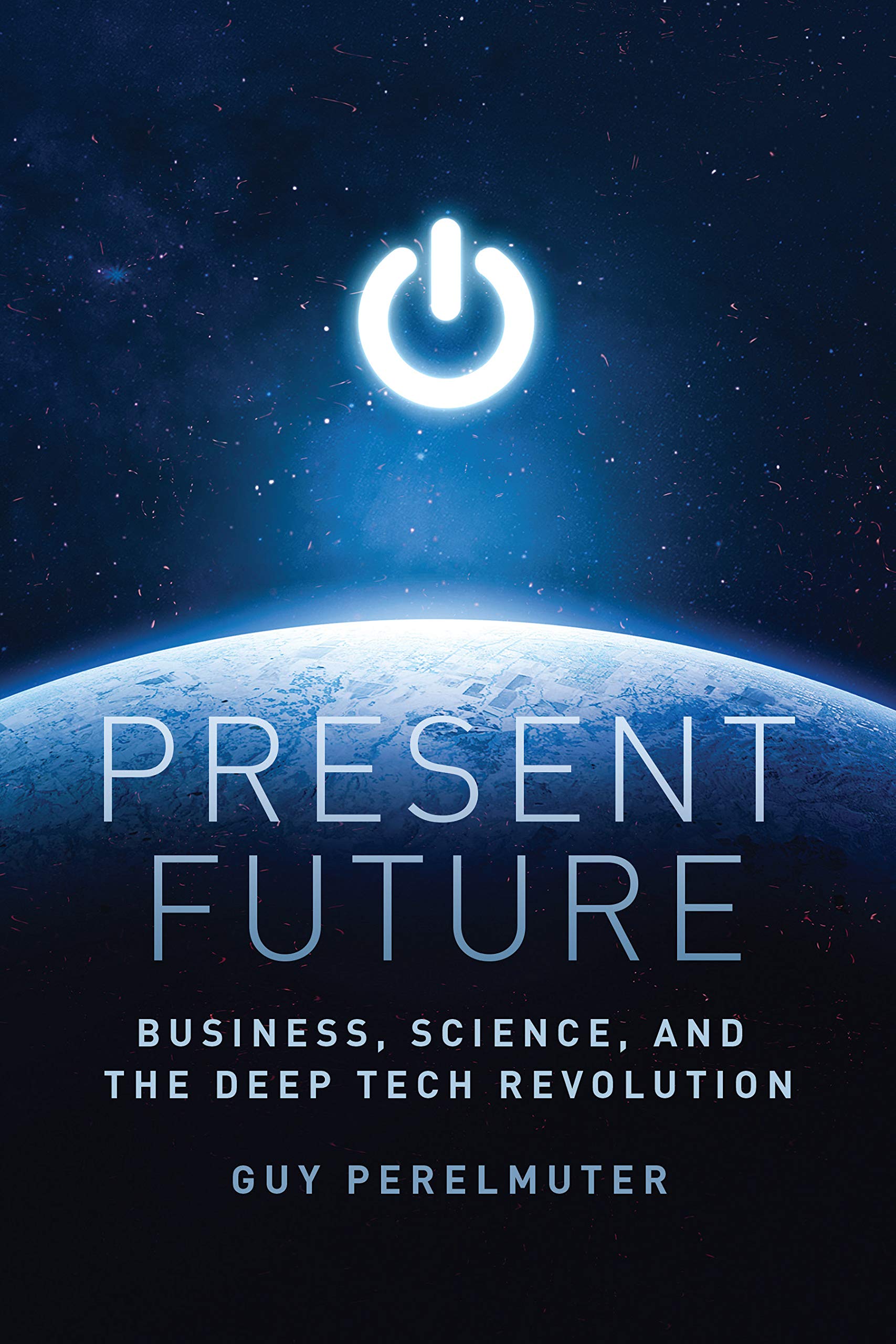 Cover of Present Future: Business, Science, and the Deep Tech Revolution