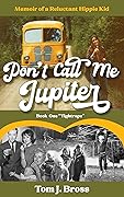 Don't Call Me Jupiter: Memoir of a Reluctant Hippie Kid