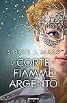 La Corte di fiamme e argento (La corte di rose e spine, #4) Book cover for La Corte di fiamme e argento (La corte di rose e spine, #4)
