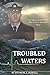 Troubled Waters: The Legacy...