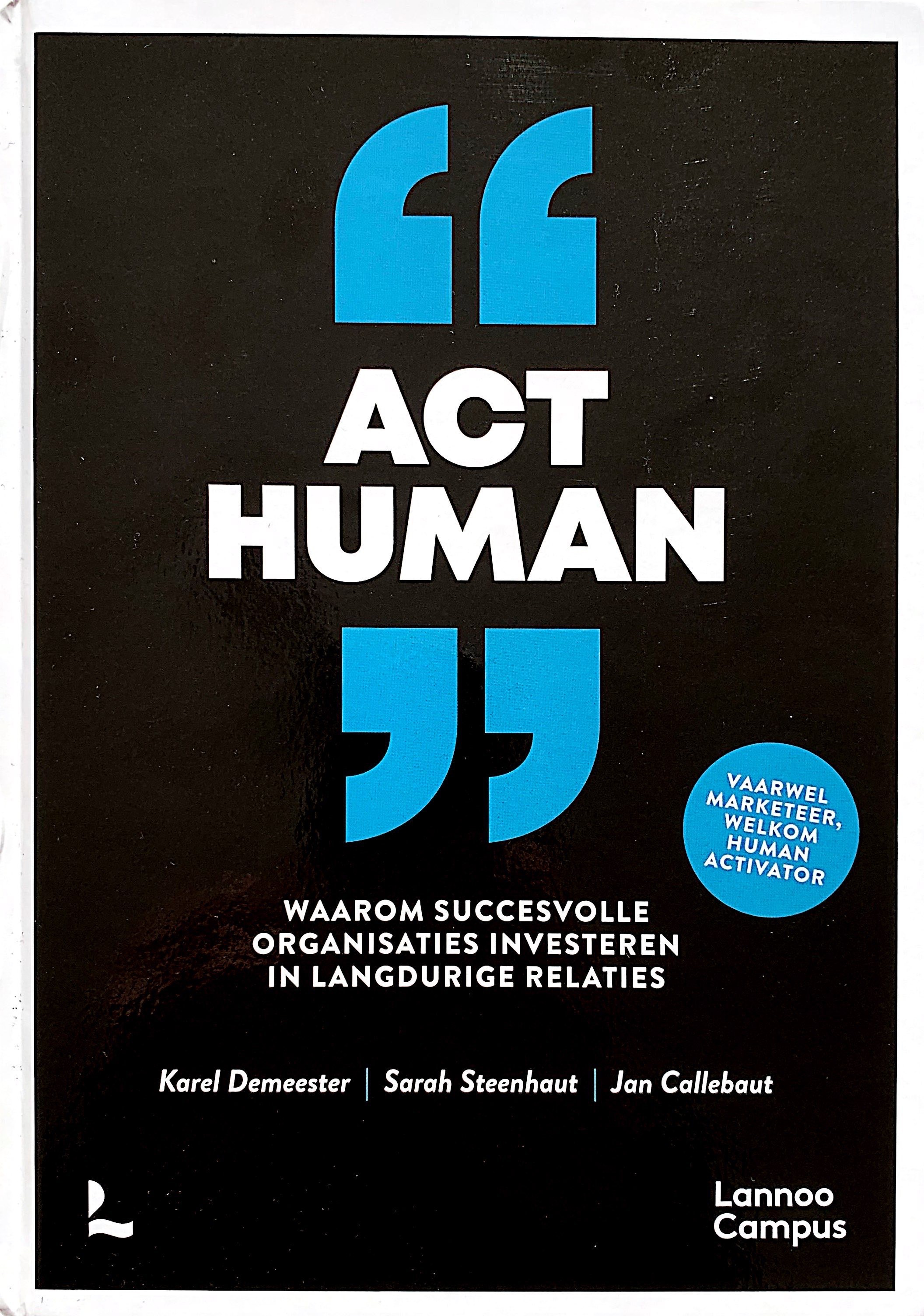 Act Human: Waarom Succesvolle Organisaties Investeren In Langdurige Relaties