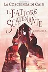 La Coscienza di Cain - Il Fattore Scatenante by Constance S.