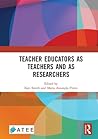 Teacher Educators as Teachers and as Researchers