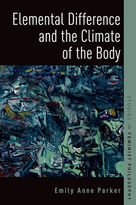 Elemental Difference and the Climate of the Body (Studies in Feminist Philosophy)