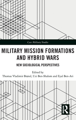 Military Mission Formations and Hybrid Wars (Cass Military Studies)