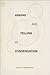 Asking and Telling in Conversation (Foundations of Human Interaction)