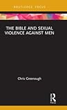The Bible and Sexual Violence Against Men (Rape Culture, Religion and the Bible)