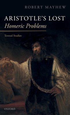 Aristotle's Lost Homeric Problems: Textual Studies