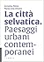 La città selvatica. Paesagg...