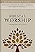 Biblical Worship: Theology for God's Glory (Biblical Theology for the Church)