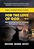 For the Love of God: How th...