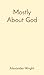 Mostly About God