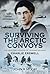 Surviving the Arctic Convoys: The Wartime Memoirs of Leading Seaman Charlie Erswell
