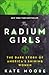 The Radium Girls by Kate  Moore