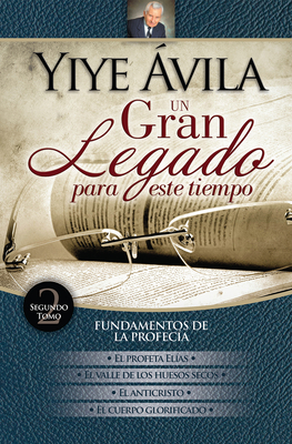 Un gran legado para este tiempo (Tomo 2) – Yiye Ávila | El profeta Elías, El valle de los huesos secos, El anticristo y El cuerpo glorificado (Spanish Edition)