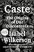 Caste The Origins of Our Discontents by Isabel Wilkerson