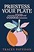 Priestess Your Plate by Tracey Pattison