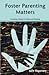 Foster Parenting Matters: Creating a Home of Hope and Healing