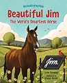 Beautiful Jim: The World's Smartest Horse (Animalographies) Beautiful Jim: The World's Smartest Horse (Animalographies)