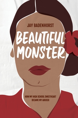 Beautiful Monster: How my High School sweetheart became my abuser