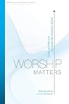 Worship Matters: ...