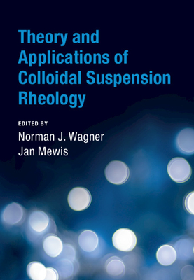 Theory and Applications of Colloidal Suspension Rheology (Cambridge Series in Chemical Engineering)